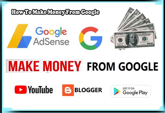 How To Make Money From Google 5 Way To Earn Money With Google 2022